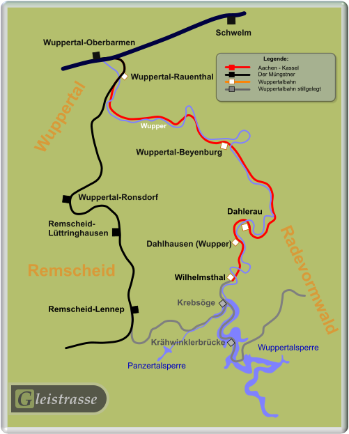 G leistrasse G Wupper Wuppertal-Oberbarmen Wuppertal-Rauenthal Wuppertal-Beyenburg Dahlerau Dahlhausen (Wupper) Wilhelmsthal Krebsöge Krähwinklerbrücke Remscheid-Lennep Remscheid- Lüttringhausen Wuppertal-Ronsdorf Panzertalsperre Wuppertalsperre Schwelm Remscheid Wuppertal Radevormwald Legende: Aachen - Kassel Der Müngstner Wuppertalbahn Wuppertalbahn stillgelegt